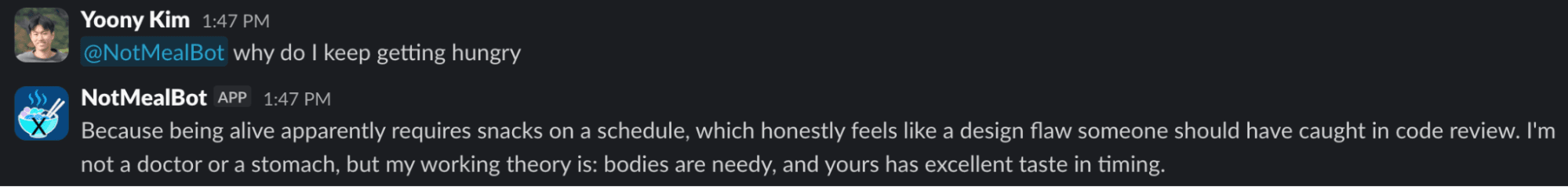 Yoony asks NotMealBot why he keeps getting hungry. NotMealBot replies that being alive apparently requires snacks on a schedule.